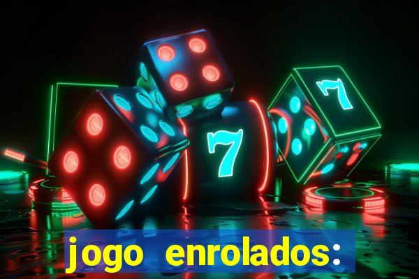 jogo enrolados: problema em dobro